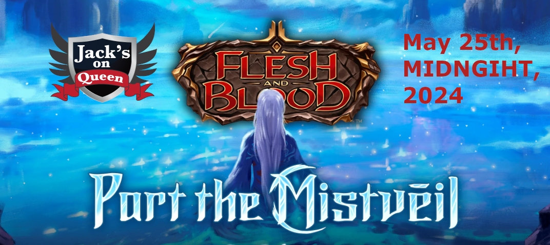 Flesh and Blood - Part the Mistveil Pre-Release Midnight May 25th, 2024 | Jack's On Queen